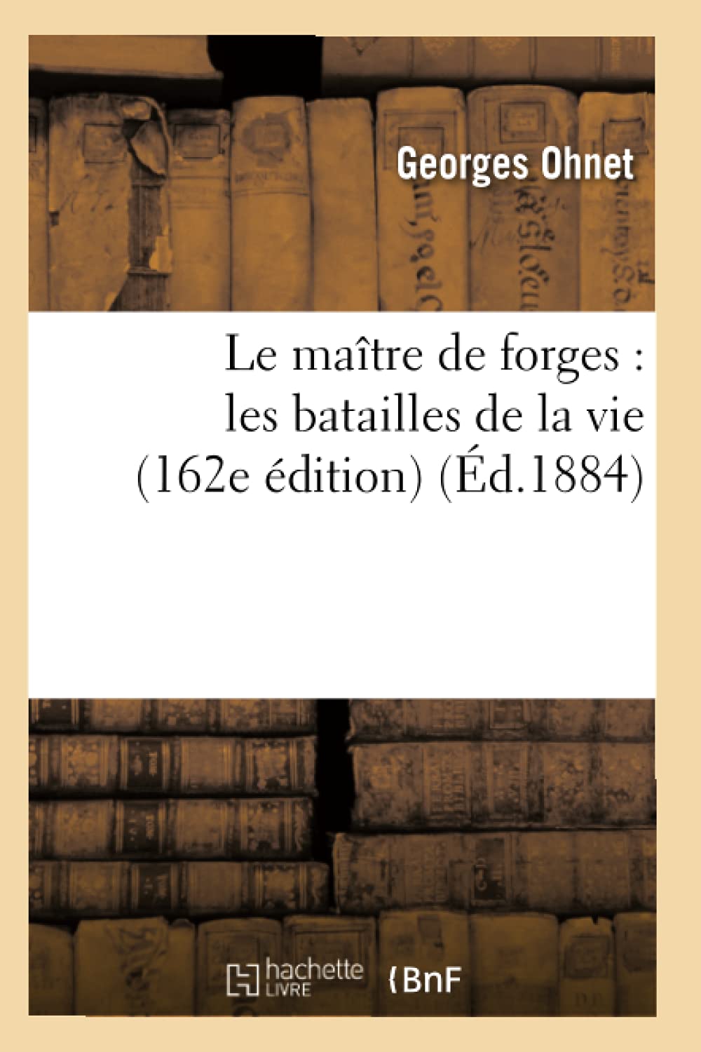 Le maître de forges : les batailles de la vie (162e édition) (Éd.1884) book