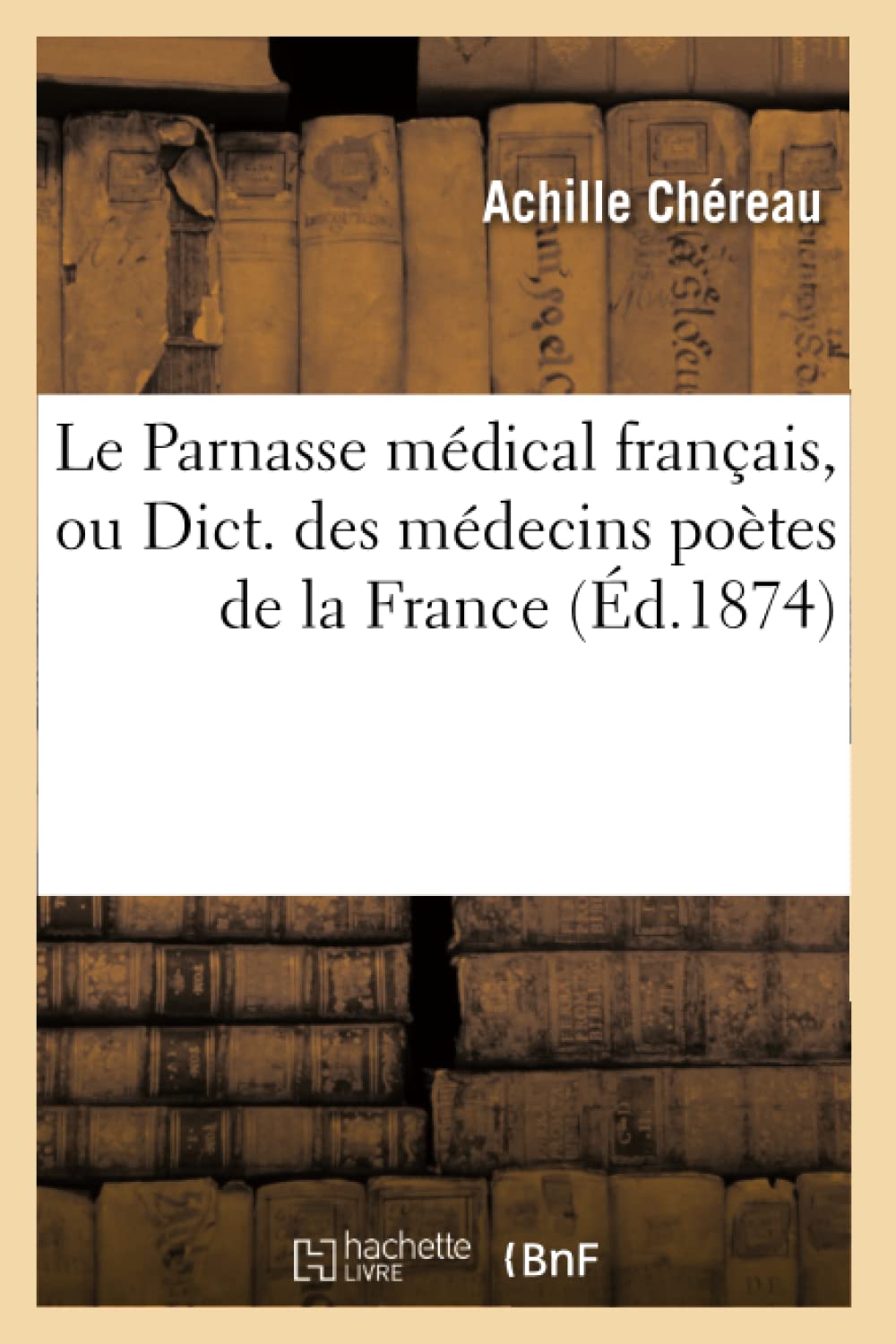 Le Parnasse médical français, ou Dict. des médecins poètes de la France (Éd.1874) book