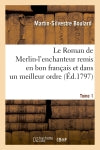 Le Roman de Merlin-l'enchanteur remis en bon français et dans un meilleur ordre. Tome 1 (Ed.1797) Classics
