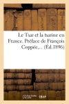 Le Tsar et la tsarine en France . Préface de François Coppée (Ed.1896) Politics & History