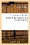 Leçons sur la théorie générale des surfaces. P 2 (Ed.1887-1896) Contemporary literature