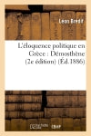 L'éloquence politique en Grèce : Démosthène (2e édition) (Ed.1886) Social Sciences