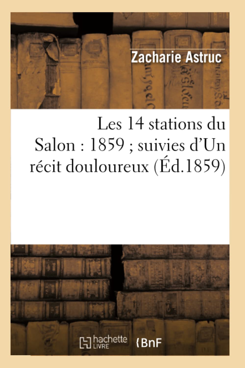 Les 14 stations du Salon : 1859 suivies d'Un récit douloureux (Éd.1859) book