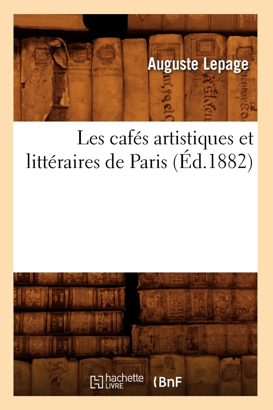 Les cafés artistiques et littéraires de Paris (Éd.1882) (Litterature) Contemporary literature