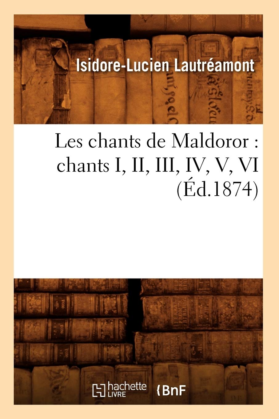 Les chants de Maldoror : chants I, II, III, IV, V, VI (Éd.1874) book