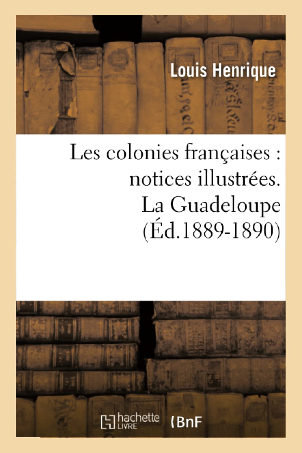 Les colonies françaises : notices illustrées. La Guadeloupe (Éd.1889-1890) book