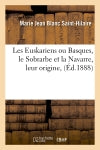 Les Euskariens ou Basques, le Sobrarbe et la Navarre, leur origine, (Ed.1888) Politics & History