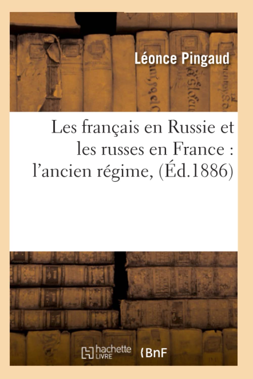 Les français en Russie et les russes en France : l'ancien régime, (Éd.1886) book