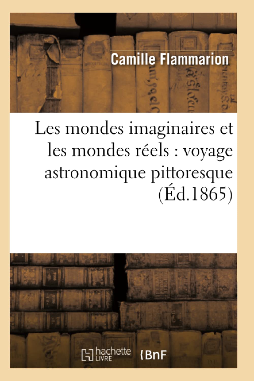 Les mondes imaginaires et les mondes réels : voyage astronomique pittoresque (Éd.1865) book