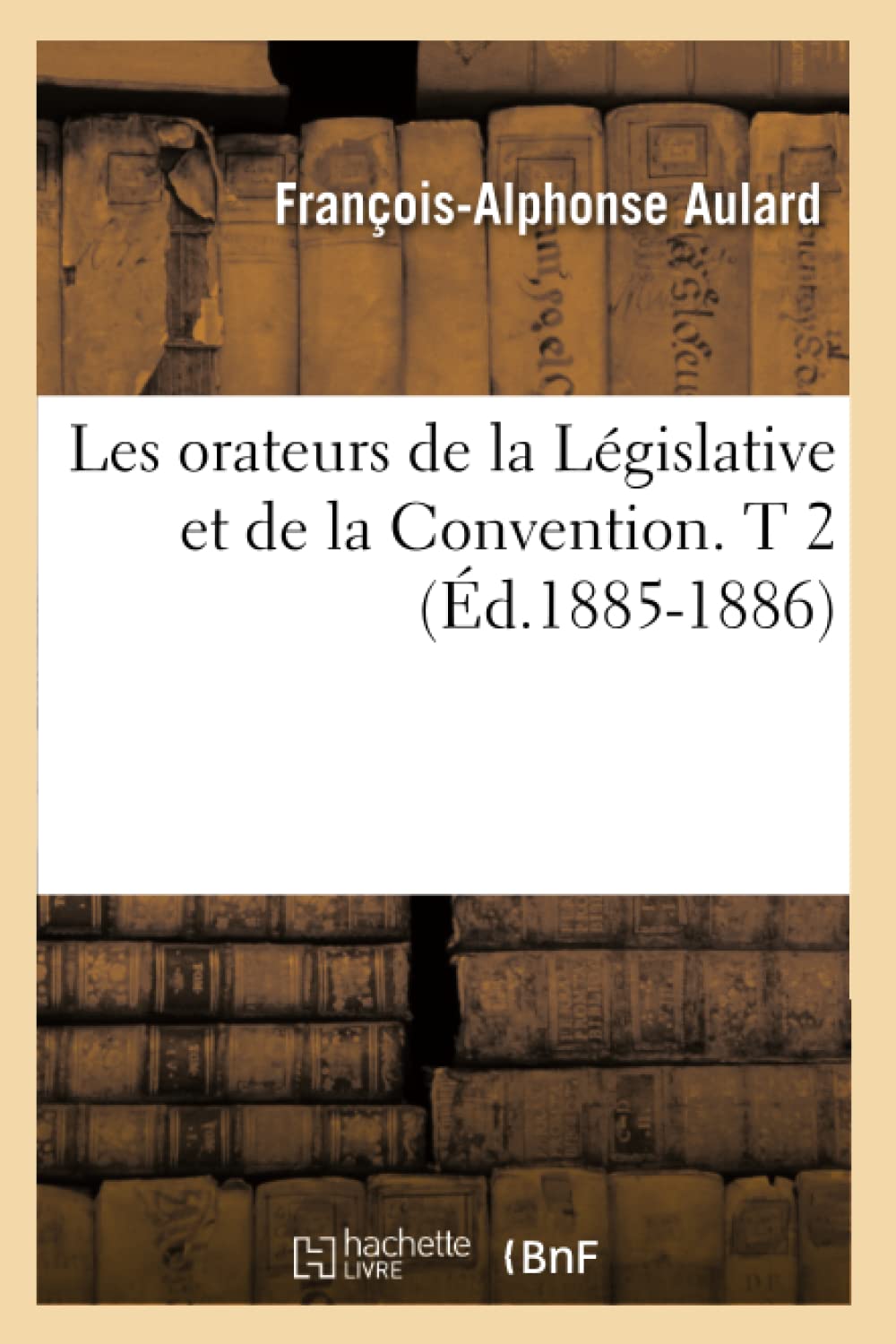 Les orateurs de la Législative et de la Convention. T 2 (Éd.1885-1886) book