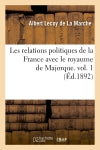 Les relations politiques de la France avec le royaume de Majorque. vol. 1 (Ed.1892) Politics & History