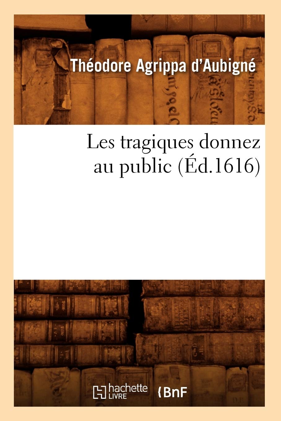 Les tragiques donnez au public (Éd.1616) book