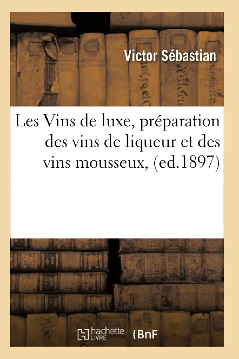 Les Vins de luxe, préparation des vins de liqueur et des vins mousseux, (ed.1897) book