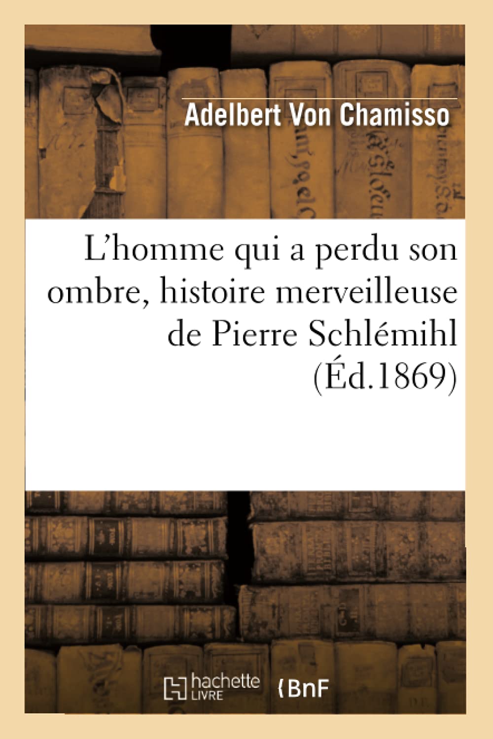 L'homme qui a perdu son ombre, histoire merveilleuse de Pierre Schlémihl (Éd.1869) book