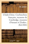 L'Indo-Chine. Cochinchine française, royaume de Cambodge, royaume d'Annam et Tonkin (Ed.1884) Politics & History