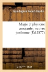 Magie et physique amusante : oeuvre posthume (Ed.1877) book