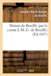Maison de Bouillé (par le comte J.-M.-G. de Bouillé) (Ed.1857) Classics