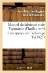 Manuel du fabricant et de l'épurateur d'huiles , suivi d'un aperçu sur l'éclairage (Ed.1827) book