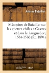 Mémoires de Batailler sur les guerres civiles à Castres et dans le Languedoc, 1584-1586 (Ed.1894) Politics & History