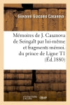 Mémoires de J. Casanova de Seingalt par lui-même et fragments mémoi. du prince de Ligne T1 (Ed.1880) book