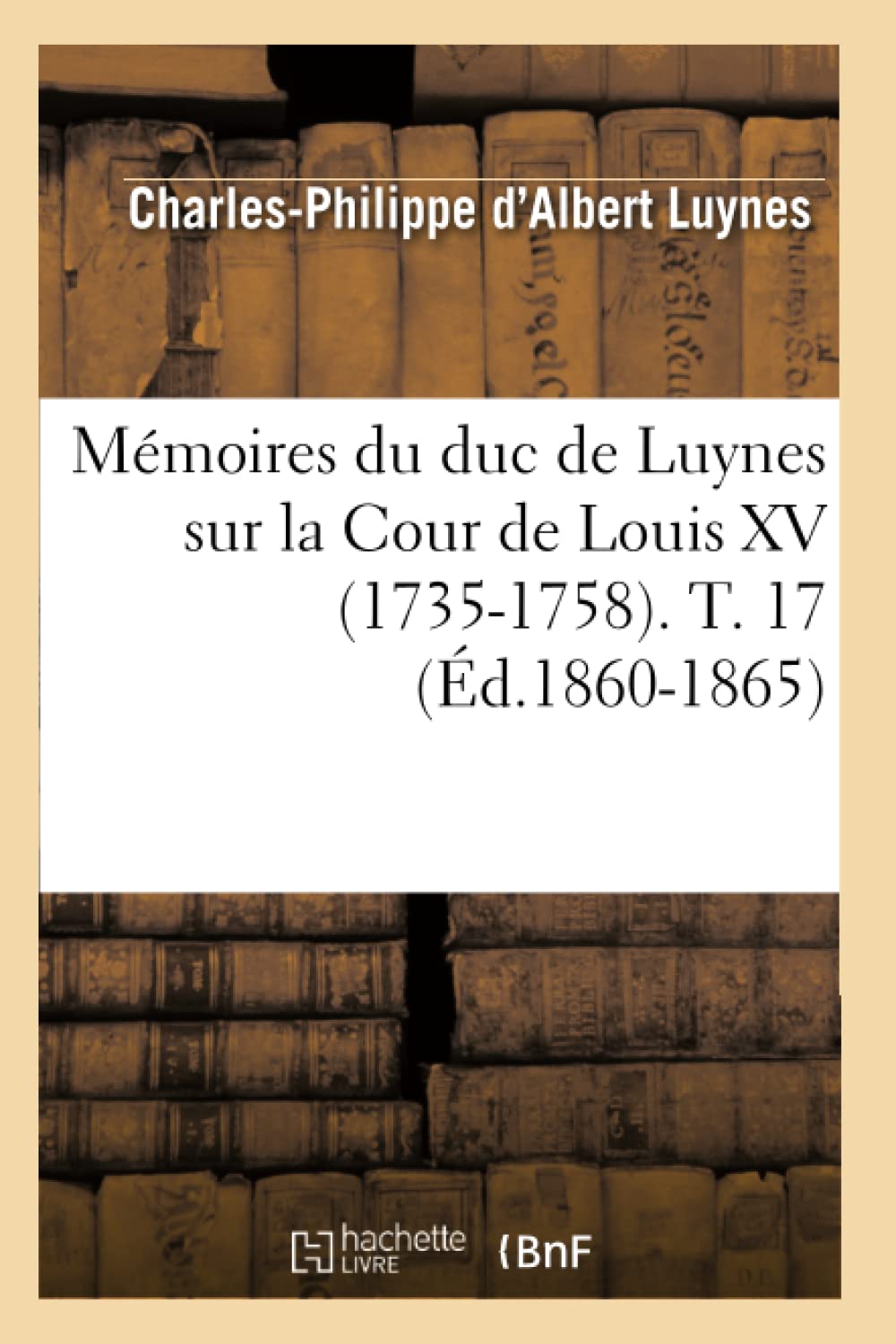 Mémoires du duc de Luynes sur la Cour de Louis XV (1735-1758). T. 17 (Éd.1860-1865) book