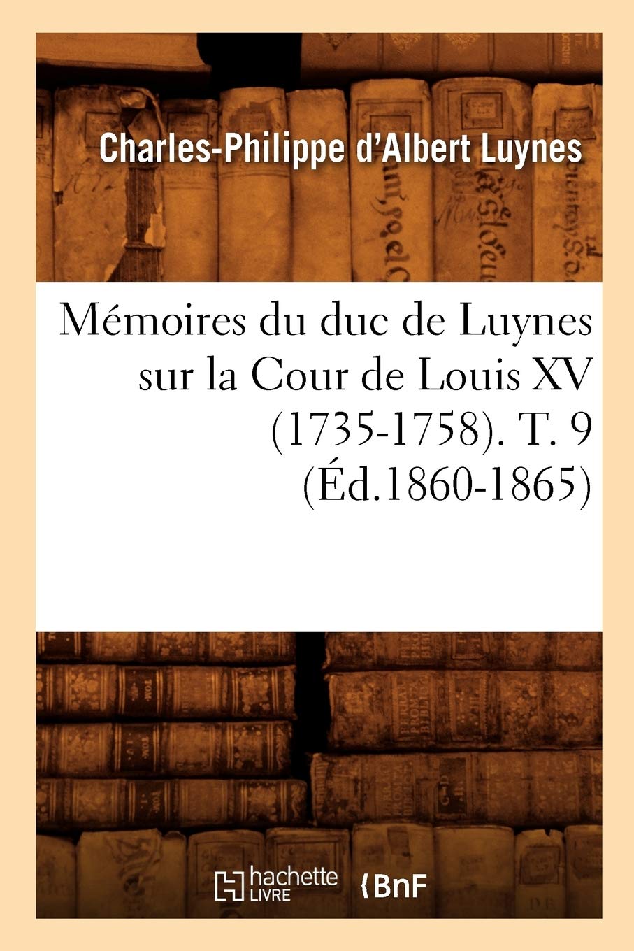 Mémoires du duc de Luynes sur la Cour de Louis XV (1735-1758). T. 9 (Éd.1860-1865) book