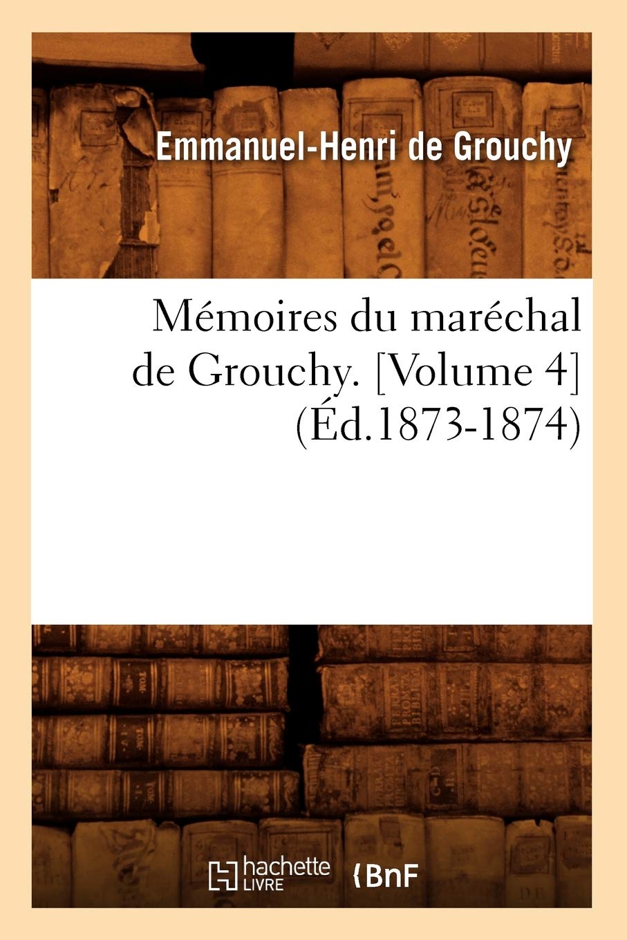 Mémoires du maréchal de Grouchy. (Éd.1873-1874) book