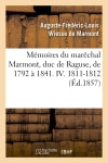 Mémoires du maréchal Marmont, duc de Raguse, de 1792 à 1841. IV. 1811-1812 (Ed.1857) Politics & History