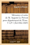 Mémoires et notes de M. Auguste Le Prévost pour département de l'Eure. T 2,P 1 (Ed.1862-1869) Politics & History