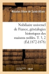 Nobiliaire universel de France, généalogies historiques des maisons nobles. T. 3, 2 (Ed.1872-1878) book
