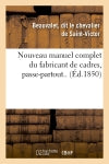 Nouveau manuel complet du fabricant de cadres, passe-partout.. (Ed.1850) Film, Art & Culture