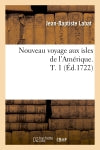Nouveau voyage aux isles de l'Amérique. T. 1 (Ed.1722) Geology & Geography