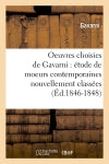 Oeuvres choisies de Gavarni : étude de moeurs contemporaines nouvellement classées (Ed.1846-1848) book