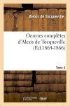 Oeuvres complètes d'Alexis de Tocqueville. Tome 4 (Ed.1864-1866) Social Sciences