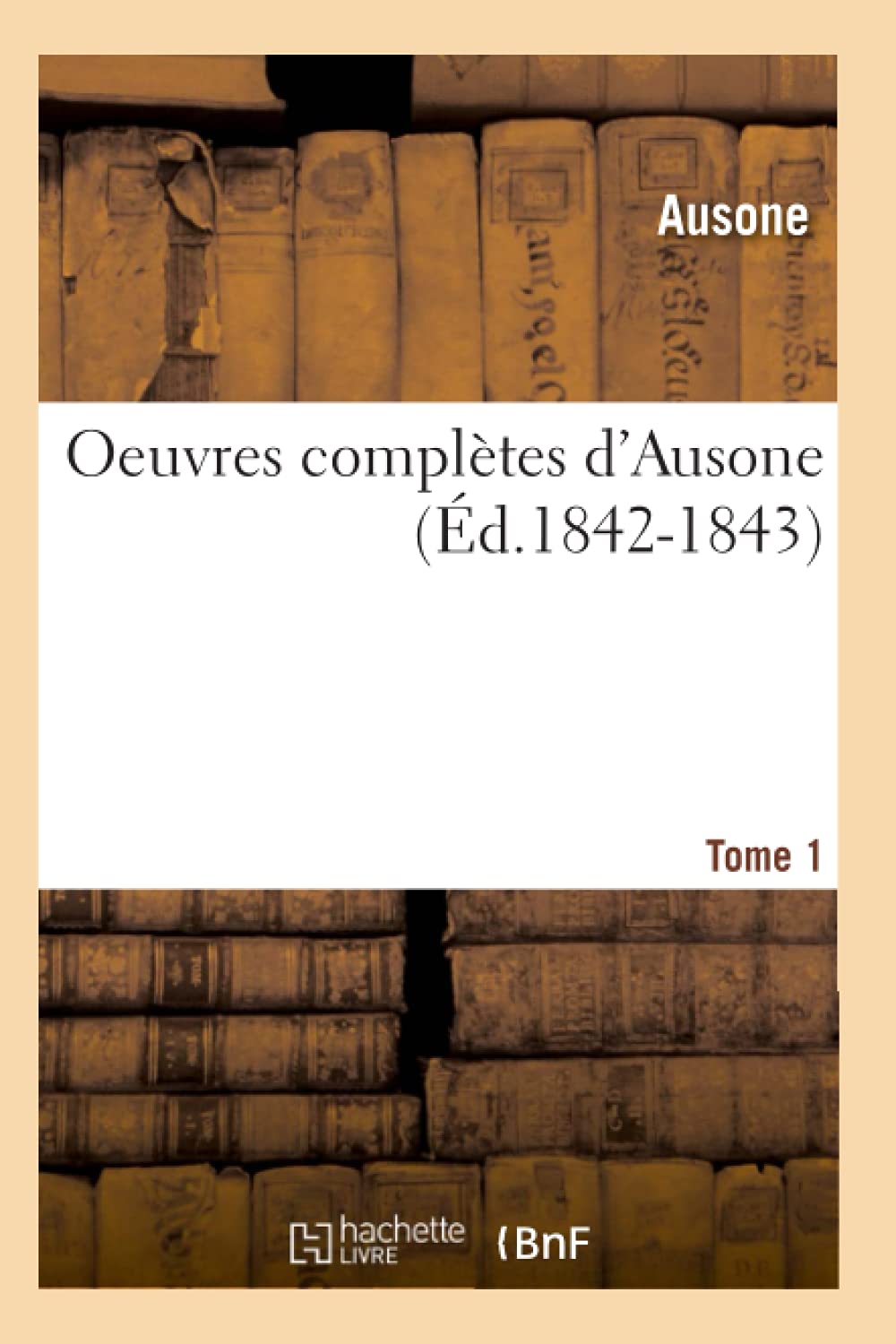 Oeuvres complètes d'Ausone. Tome 1 (Éd.1842-1843) book