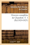 Oeuvres complètes de Chamfort. T. 1 (Ed.1824-1825) Classics
