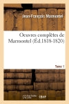 Oeuvres complètes de Marmontel. Tome 1 (Ed.1818-1820) Classics