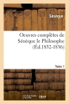 Oeuvres complètes de Sénèque le Philosophe. Tome 1 (Ed.1832-1836) book
