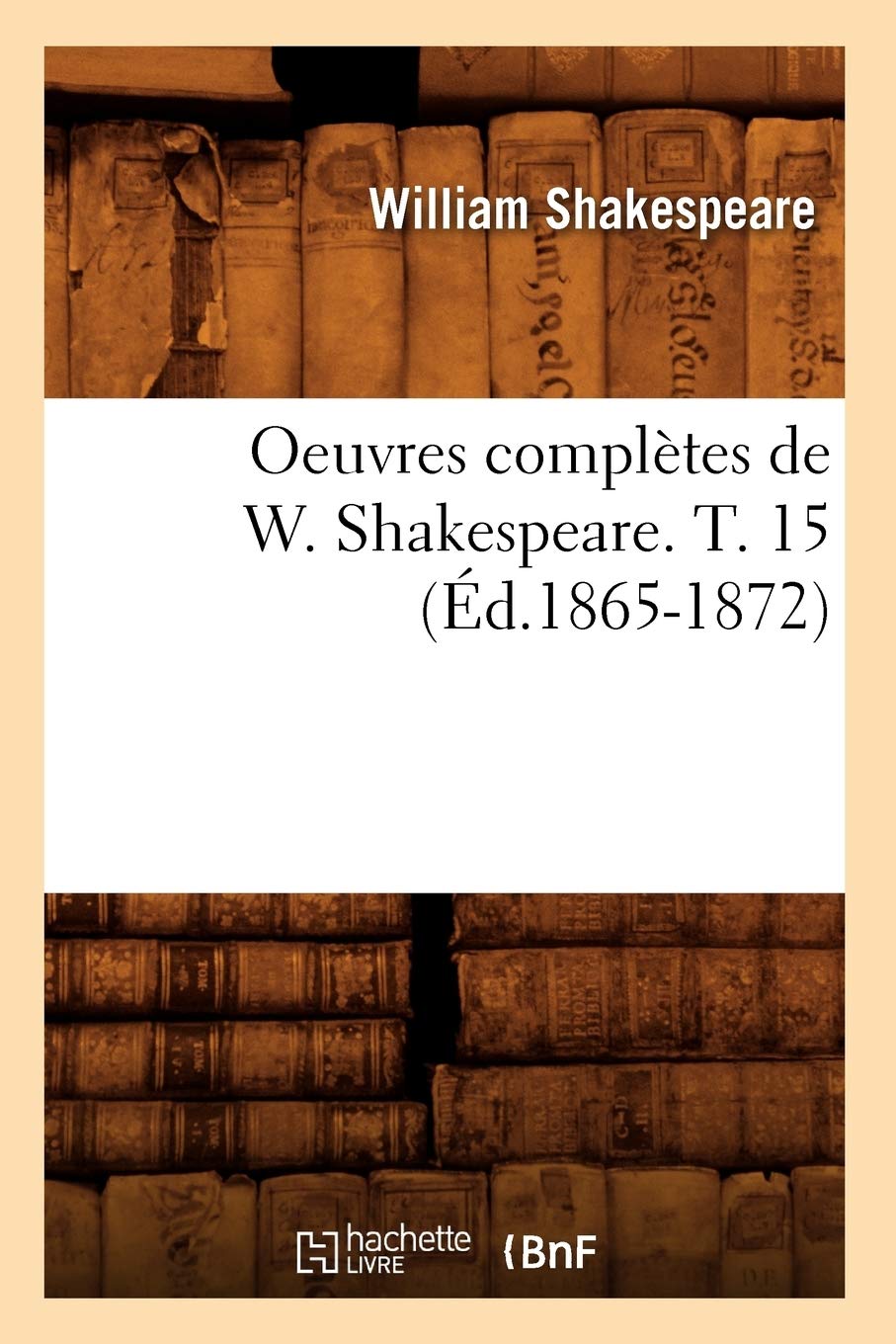 Oeuvres complètes de W. Shakespeare. T. 15 (Éd.1865-1872) book
