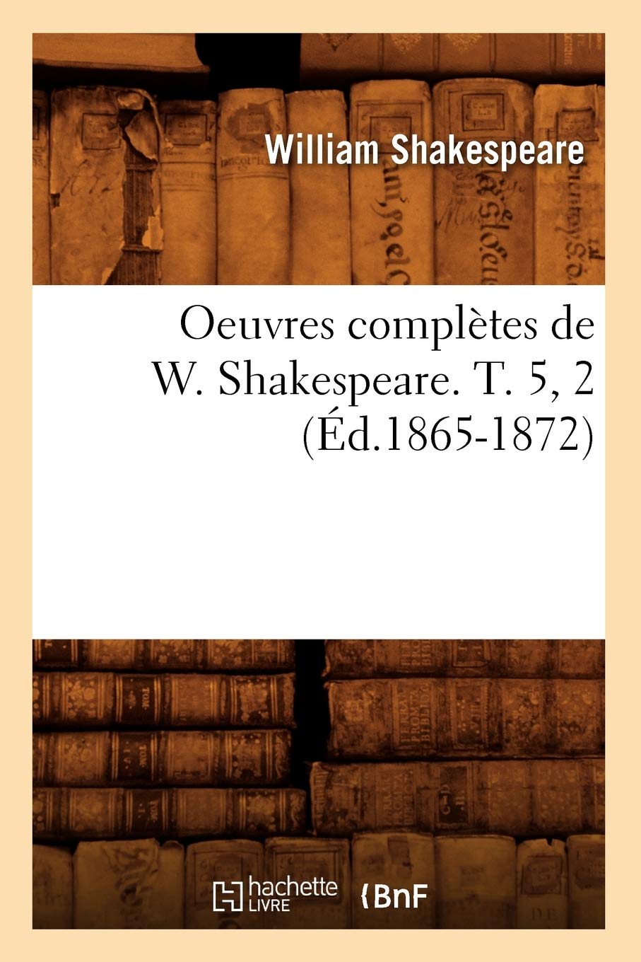Oeuvres complètes de W. Shakespeare. T. 5, 2 (Éd.1865-1872) book