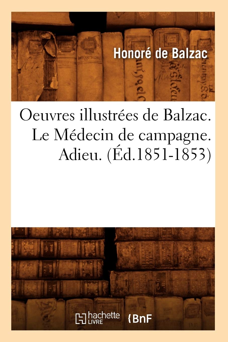 Oeuvres illustrées de Balzac. Le Médecin de campagne. Adieu. (Éd.1851-1853) book