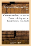 Oeuvres meslées, contenant L'innocente tromperie, L'avare puni, (Ed.1696) Contemporary literature