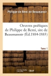 Oeuvres poétiques de Philippe de Remi, sire de Beaumanoir. Tome 1 (Ed.1884-1885) Classics