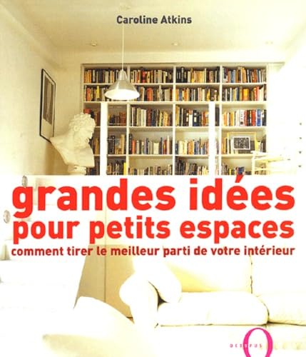 Grandes idées pour petits espaces: Comment tirer le meilleur parti de votre intérieur Leisure & Fun