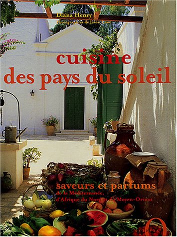 Cuisine des pays du soleil : saveurs et parfums de la Méditerranée, d'Afrique du Nord et du Moyen-Orient Books