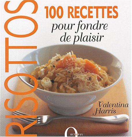 Risottos: 100 Recettes pour fondre de plaisir Books