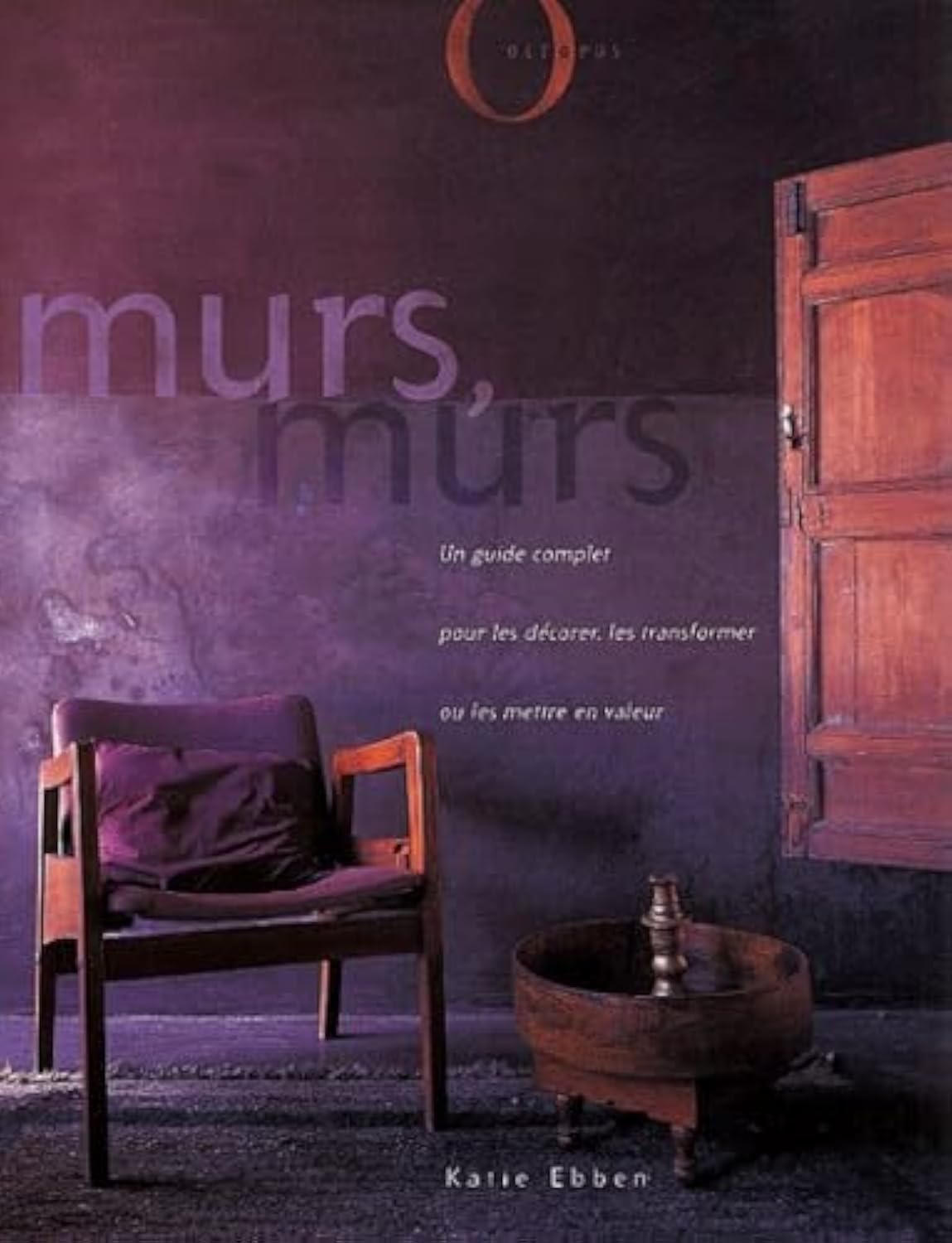 Murs, murs: Un guide complet pour les décorer, les transformer ou les mettre en valeur Books