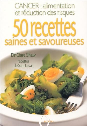 50 recettes saines et savoureuses: Cancer : alimentation et réduction des risques book