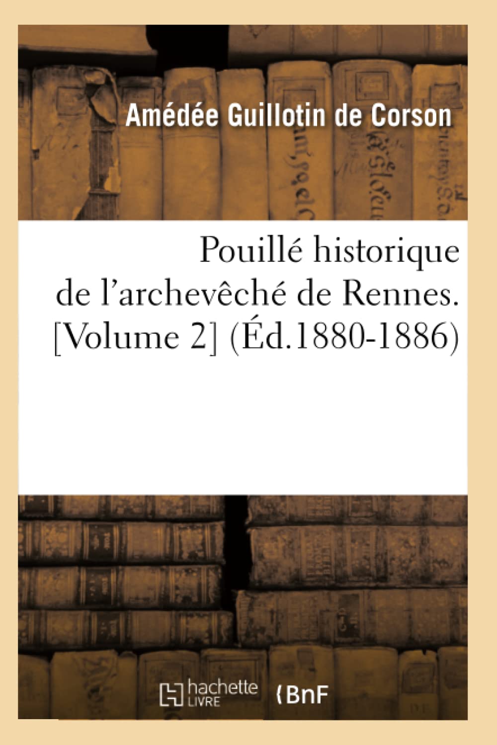 Pouillé historique de l'archevêché de Rennes. (Éd.1880-1886) book