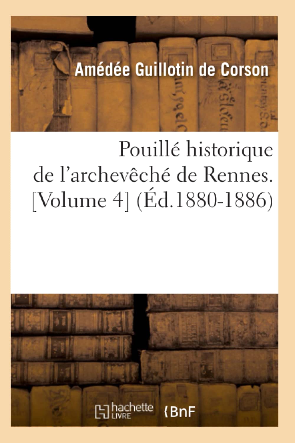 Pouillé historique de l'archevêché de Rennes. (Éd.1880-1886) book